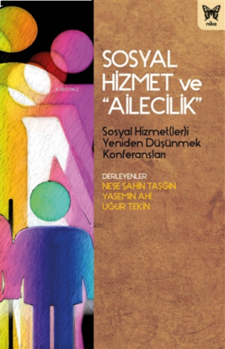 Sosyal Hizmet Ve " Ailecilik ";Sosyal Hizmet(ler)i Yeniden Düşünmek Konferansları