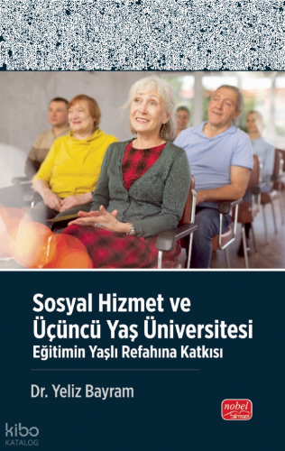 Sosyal Hizmet ve Üçüncü Yaş Üniversitesi - Eğitimin Yaşlı Refahına Katkısı