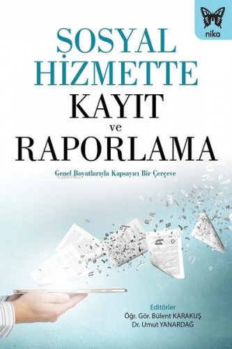 Sosyal Hizmette Kayıt ve Raporlama ;Genel Boyutlarıyla Kapsayıcı Bir Çerçeve