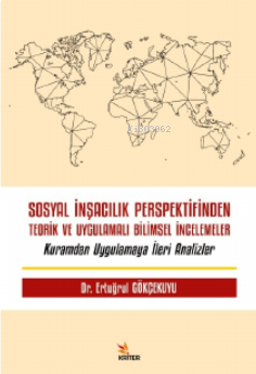 Sosyal İnşacılık Perspektifinden Teorik ve Uygulamalı Bilimsel İncelemeler;Kuramdan Uygulamaya İleri Analizler