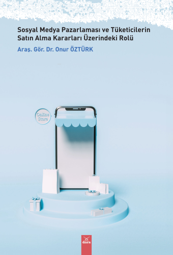 Sosyal Medya Pazarlaması ve Tüketicilerin Satın Alma Kararları Üzerindeki Rolü