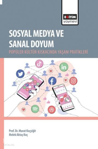 Sosyal Medya ve Sanal Doyum;Popüler Kültür Kıskacında Yaşam Pratikleri