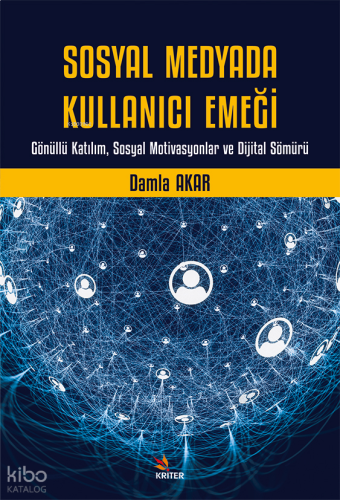 Sosyal Medyada Kullanıcı Emeği;Gönüllü Katılım, Sosyal Motivasyonlar ve Dijital Sömürü