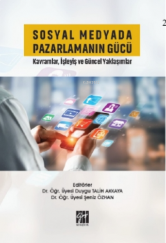 Sosyal Medyada Pazarlamanın Gücü Kavramlar, İşleyiş ve Güncel Yaklaşımlar