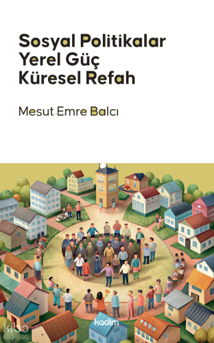 Sosyal Politikalar, Yerel Güç, Küresel Refah