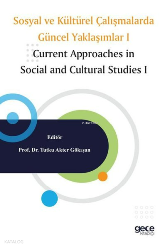 Sosyal ve Kültürel Çalışmalarda Güncel Yaklaşımlar 1 - Current Approaches in Social and Cultural Studies 1