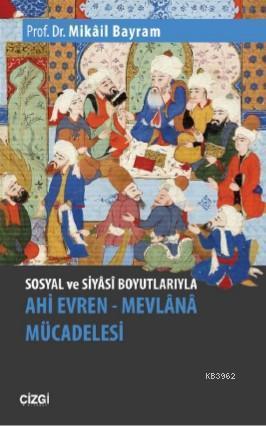 Sosyal ve Siyâsî Boyutlarıyla Ahi Evren - Mevlânâ Mücadelesi