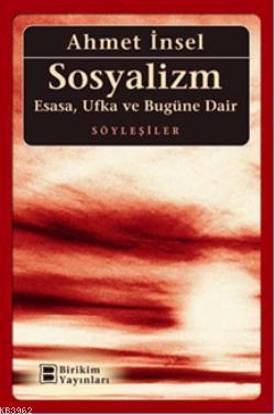Sosyalizm; Esasa, Ufka Ve Bugüne Dair