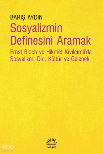 Sosyalizmin Definesini Aramak;Ernst Bloch ve Hikmet Kıvılcımlı'da Sosy