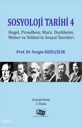 Sosyoloji Tarihi 4 ;Hegel, Proudhon, Marx, Durkheim, Weber ve Veblen’in Sosyal Teorileri