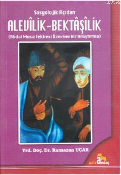 Sosyolojik Açıdan Alevilik - Bektaşilik; Abdal Musa Tekkesi Üzerine Bir Araştırma