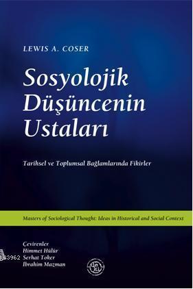 Sosyolojik Düşüncenin Ustaları;Tarihsel Ve Toplumsal Bağlamlarında Fikirler