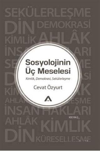Sosyolojinin Üç Meselesi; Kimlik Demokrasi Sekülerleşme