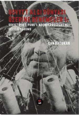 Sovyet Algı Dünyası Üzerine Denemeler 1; Sovyet Post - Punk'ı: Noçnoy Prospekt ve Felsefi Yorumu