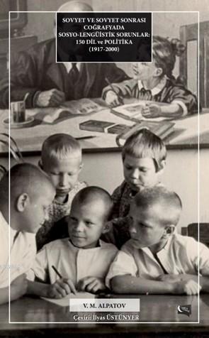 Sovyet Ve Sovyet Sonrası Coğrafyada Sosyo-Lengüistik Sorunlar; 150 Dil Ve Politika 1917-2000