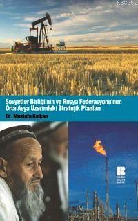 Sovyetler Birliği´nin ve Rusya Federasyonu´nun Orta Asya Üzerindeki Stratejik Planları