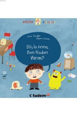 Söyle Anne, Ben Neden Varım?; Küçük Filozof Serisi (3-6 Yaş)