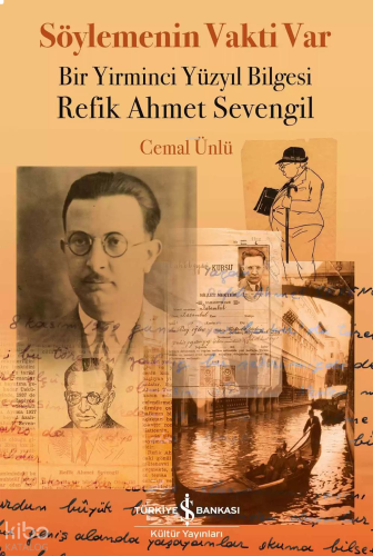 Söylemenin Vakti Var;Bir Yirminci Yüzyıl Bilgesi Refik Ahmet Sevengil