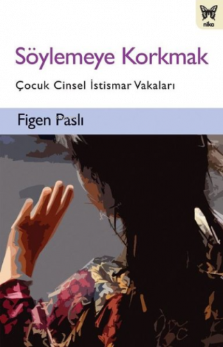 Söylemeye Korkmak Çocuk Cinsel İstismar Vakaları