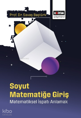 Soyut Matematiğe Giriş;Matematiksel İspatı Anlamak