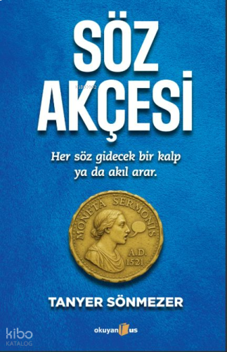 Söz Akçesi;Her Söz Gidecek Bir Kalp Ya Da Bir Akıl Arar.