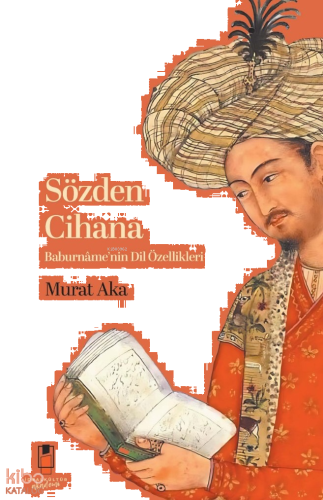 Sözden Cihana;Baburnâme’nin Dil Özellikleri