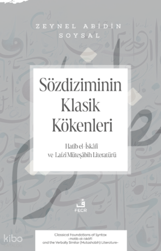 Sözdiziminin Klasik Kökenleri;Hatîb el-İskâfî ve Lafzî Müteşâbih Literatürü