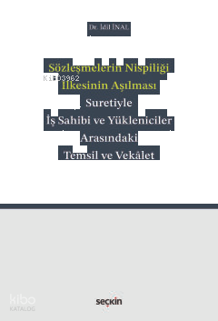 Sözleşmelerin Nispiliği İlkesinin Aşılması Suretiyle İş Sahibi ve Yükleniciler Arasındaki Temsil ve Vekâlet