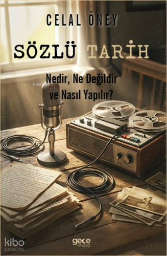 Sözlü Tarih;Nedir, Ne Değildir, Nasıl Yapılır?