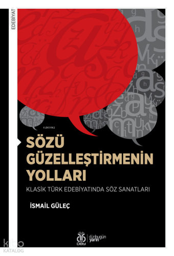 Sözü Güzelleştirmenin Yolları;Klasik Türk Edebiyatında Söz Sanatları
