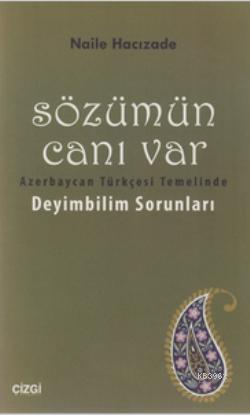 Sözümün Canı Var; Azerbaycan Türkçesi Temelinde Deyimbilim Sorunları