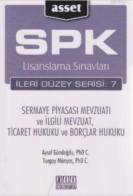 SPK Lisanslama Sınavları İleri Düzey Serisi: 7; Sermaye Piyasası Mevzuatı ve İlgili Mevzuat, Ticaret Hukuku ve Borçlar Hukuku