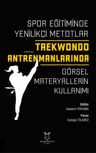 Spor Eğitiminde Yenilikçi Metotlar Taekwondo Antrenmanlarında ;Görsel Materyallerin Kullanımı