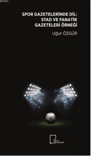 Spor Gazeteleri̇nde Di̇l: Stad ve Fanati̇k Gazeteleri̇ Örneği̇