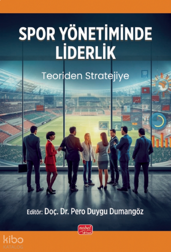 Spor Yönetiminde Liderlik - Teoriden Stratejiye