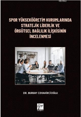 Spor Yükseköğretim Kurumlarında Stratejik Liderlik ve Örgütsel Bağlılık İlişkisinin İncelenmesi