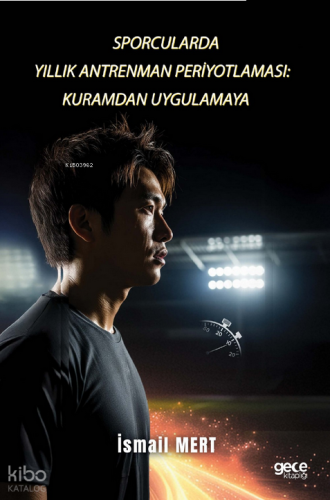 Sporcularda Yıllık Antrenman Periyotlaması: Kuramdan Uygulamaya