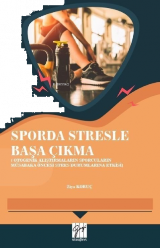 Sporda Stresle Başa Çıkma ;Otogenik Araştırmaların Sporcuların Müsabaka Öncesi Stres Durumlarına Etlkisi