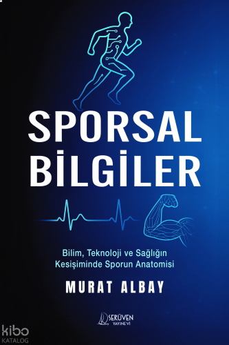 Sporsal Bilgiler;Bilim, Teknoloji ve Sağlığın Kesişiminde Sporun Anatomisi