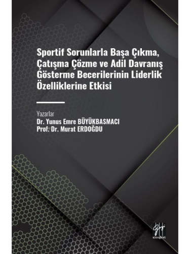 Sportif Sorunlarla Başa Çıkma, Çatışma Çözme ve Adil Davranış Gösterme Becerilerinin Liderlik Özelliklerine Etkisi