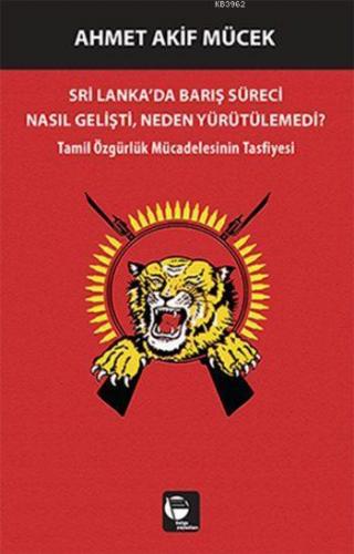Sri Lanka'da Barış Süreci Nasıl Gelişti, Neden Yürütülemedi?; Tamil Özgürlük Mücadelesinin Tasfiyesi