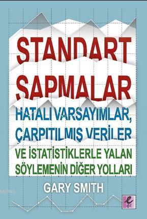 Standart Sapmalar Hatalı Varsayımlar Çarpıtılmış Veriler ve İstatistiklerle Yalan Söylemenin Yolları