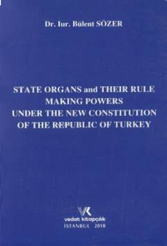 State Organs and Their Rule Making Powers Under ;The New Constitution Of The Rebuplic Of Turkey