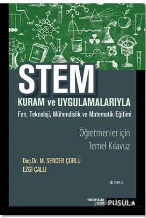 Stem Kuram ve Uygulamaları; Fen, Teknoloji, Mühendislik ve Matematik Eğitimi