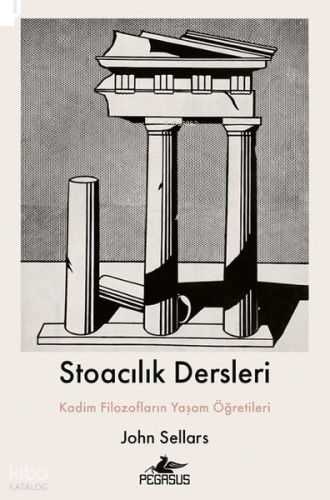 Stoacılık Dersleri;Kadim Filozofların Yaşam Öğretileri