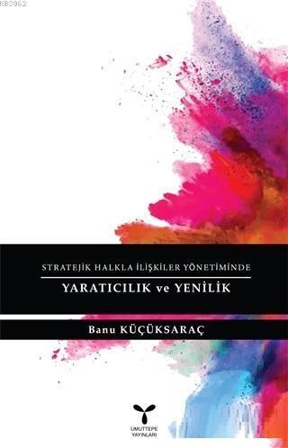 Stratejik Halkla İlişkiler Yönetiminde Yaratıcılık ve Yenilik