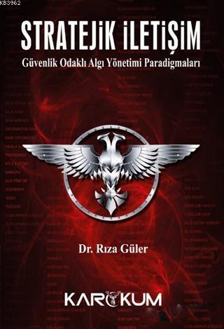 Stratejik İletişim; Güvenlik Odaklı Algı Yönetimi Paradigmaları