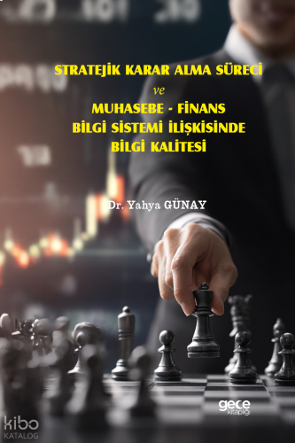 Stratejik Karar Alma Süreci Ve Muhasebe - Finans Bilgi Sistemi İlişkisinde Bilgi Kalitesi