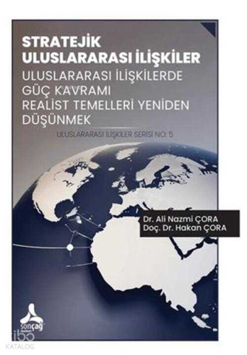 Stratejik Uluslararası İlişkiler Uluslararası İlişkilerde Güç Kavramı Realist Temelleri Yeniden Düşünmek Uluslararası İlişkiler Serisi No: 5