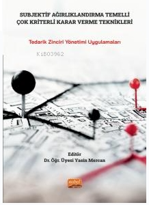Subjektif Ağırlandırma  Temelli Çok Kriterli Karar Verme Teknikleri- Tedarik Zinciri Yönetimi Uygulamaları